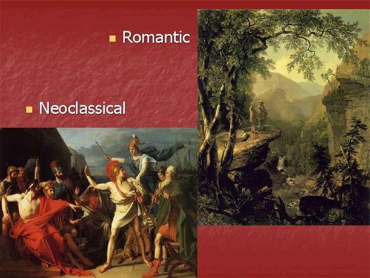 n n Romantic Neoclassical 