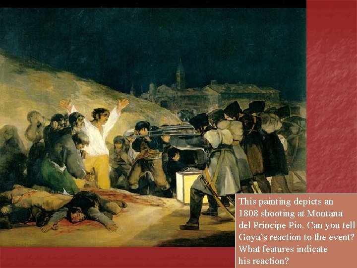 This painting depicts an 1808 shooting at Montana del Principe Pio. Can you tell