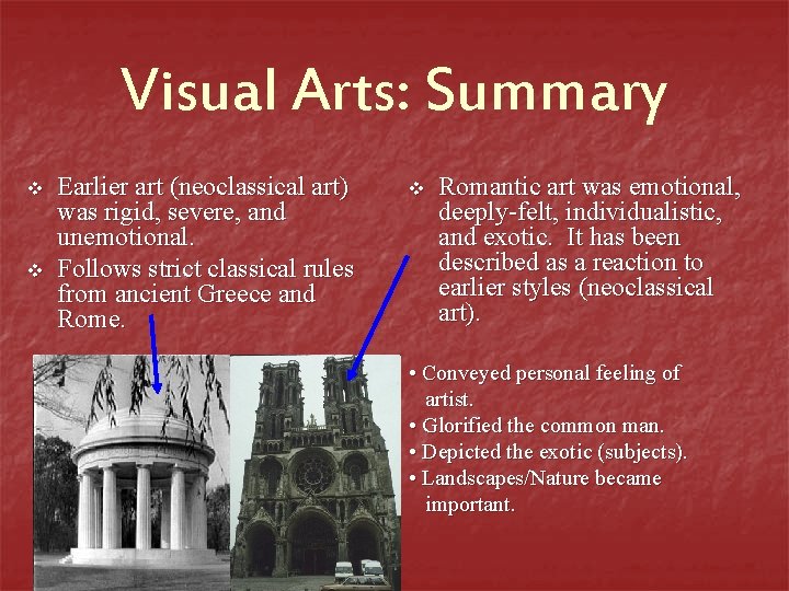 Visual Arts: Summary v v Earlier art (neoclassical art) was rigid, severe, and unemotional.