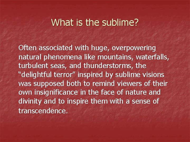 What is the sublime? Often associated with huge, overpowering natural phenomena like mountains, waterfalls,