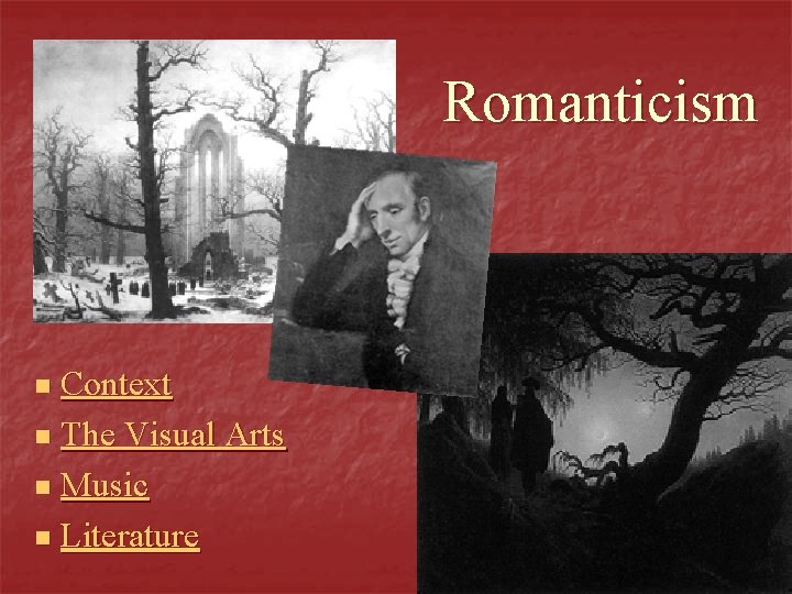 Romanticism Context n The Visual Arts n Music n Literature n 