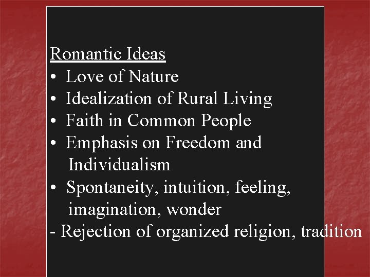 Romantic Ideas • Love of Nature • Idealization of Rural Living • Faith in