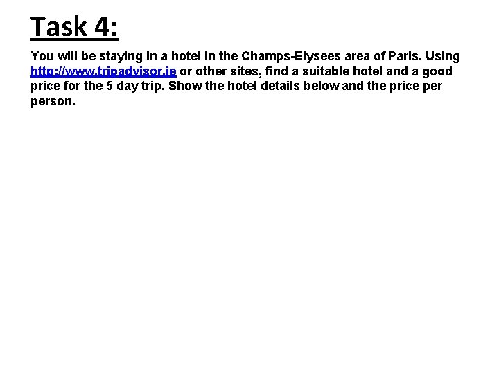 Task 4: You will be staying in a hotel in the Champs-Elysees area of