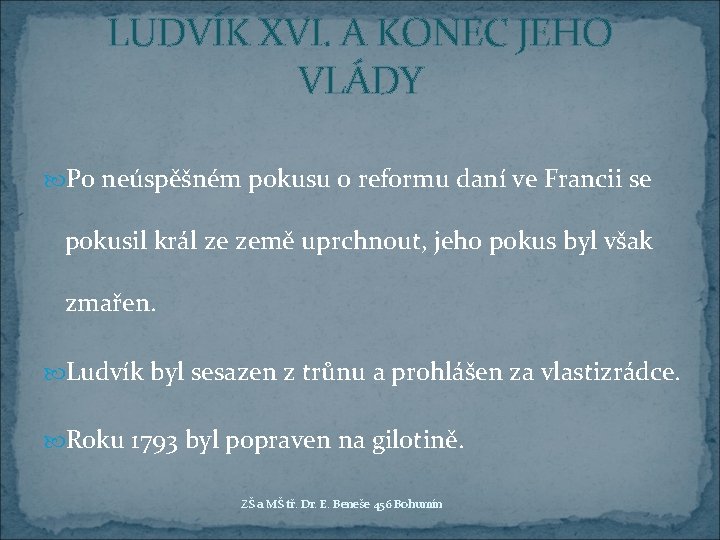 LUDVÍK XVI. A KONEC JEHO VLÁDY Po neúspěšném pokusu o reformu daní ve Francii