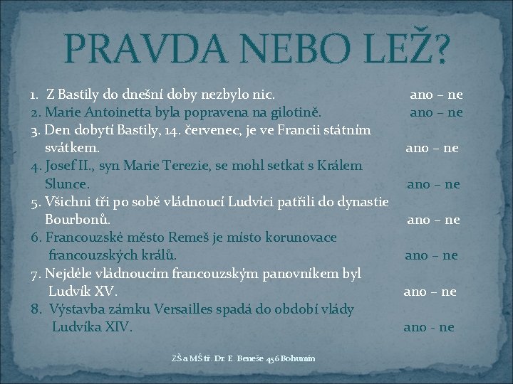 PRAVDA NEBO LEŽ? 1. Z Bastily do dnešní doby nezbylo nic. 2. Marie Antoinetta