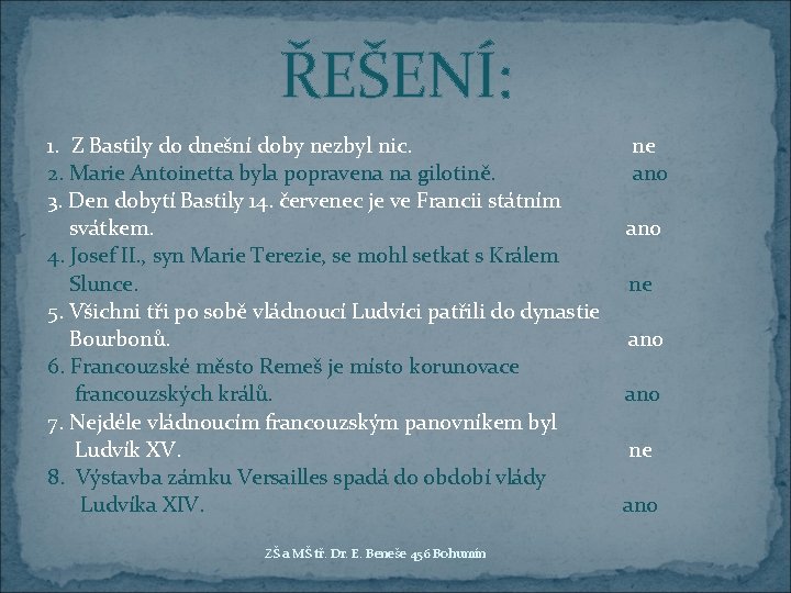 ŘEŠENÍ: 1. Z Bastily do dnešní doby nezbyl nic. 2. Marie Antoinetta byla popravena