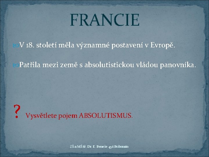 FRANCIE V 18. století měla významné postavení v Evropě. Patřila mezi země s absolutistickou