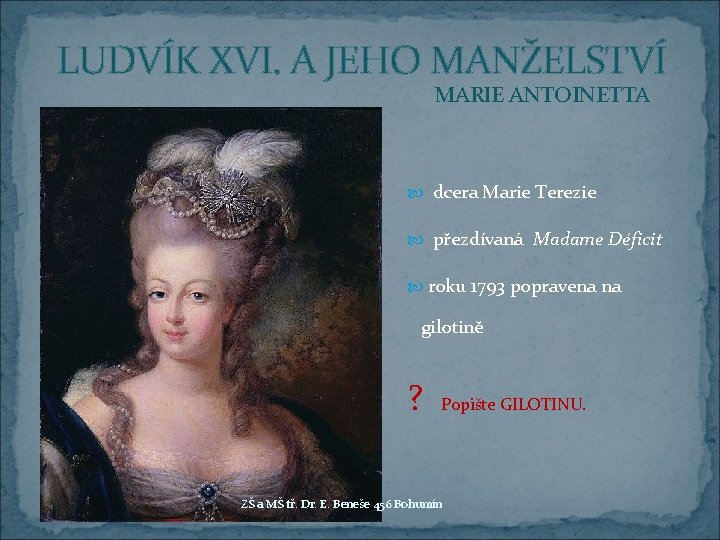 LUDVÍK XVI. A JEHO MANŽELSTVÍ MARIE ANTOINETTA dcera Marie Terezie přezdívaná Madame Déficit roku