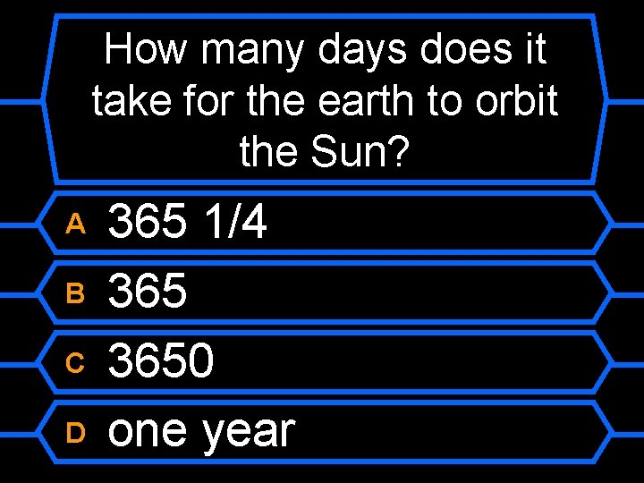 How many days does it take for the earth to orbit the Sun? A