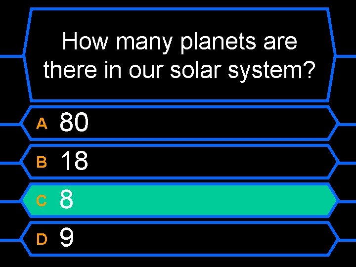 How many planets are there in our solar system? A B C D 80