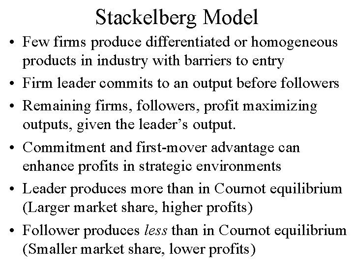 Stackelberg Model • Few firms produce differentiated or homogeneous products in industry with barriers Stackelberg Model • Few firms produce differentiated or homogeneous products in industry with barriers