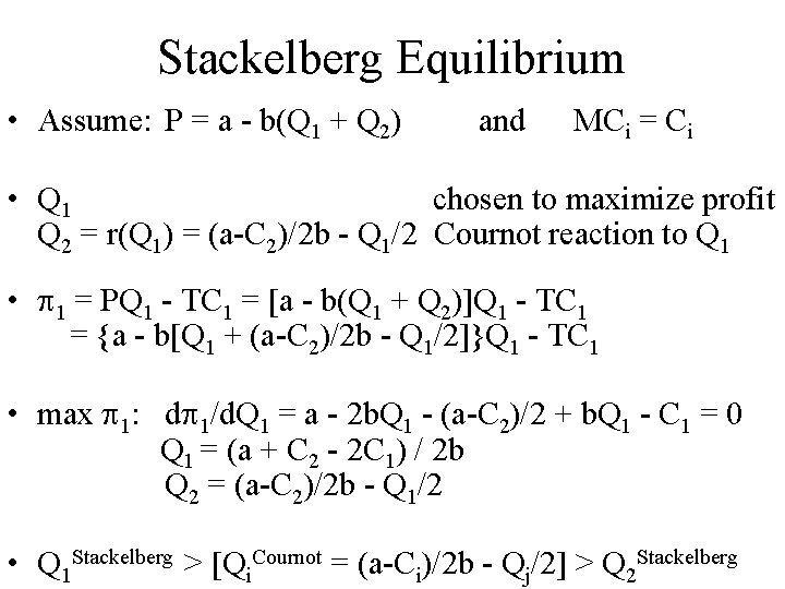 Stackelberg Equilibrium • Assume: P = a - b(Q 1 + Q 2) and Stackelberg Equilibrium • Assume: P = a - b(Q 1 + Q 2) and