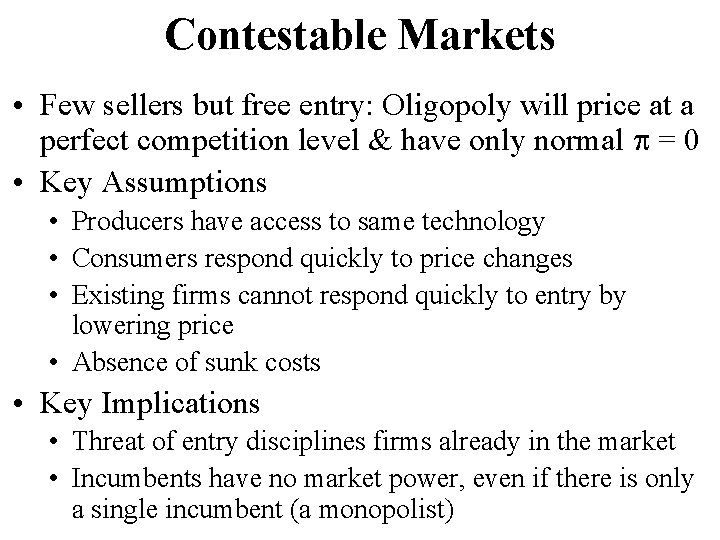 Contestable Markets • Few sellers but free entry: Oligopoly will price at a perfect Contestable Markets • Few sellers but free entry: Oligopoly will price at a perfect