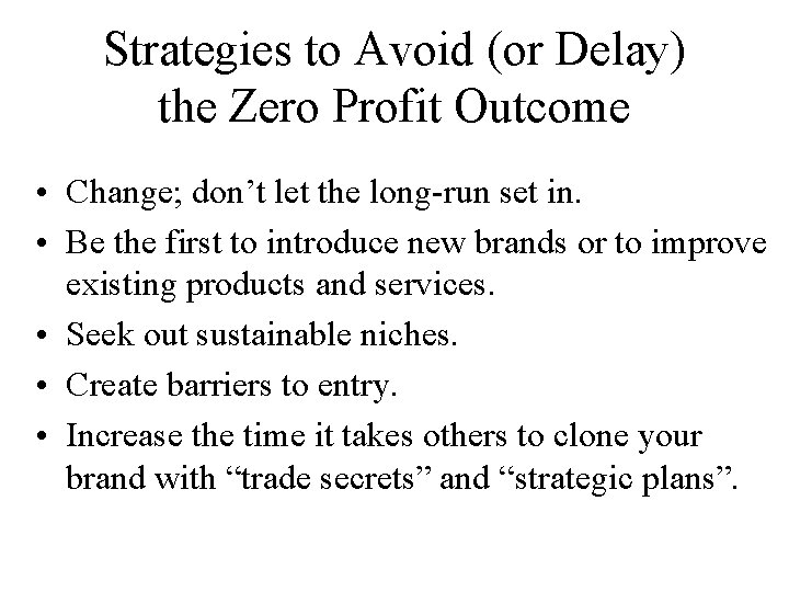 Strategies to Avoid (or Delay) the Zero Profit Outcome • Change; don’t let the Strategies to Avoid (or Delay) the Zero Profit Outcome • Change; don’t let the