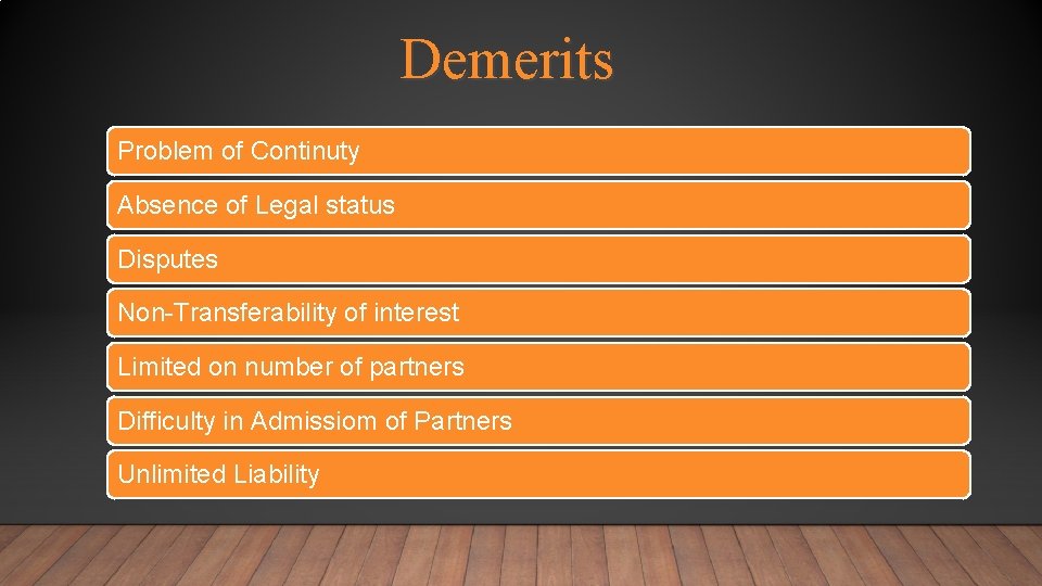 Demerits Problem of Continuty Absence of Legal status Disputes Non-Transferability of interest Limited on