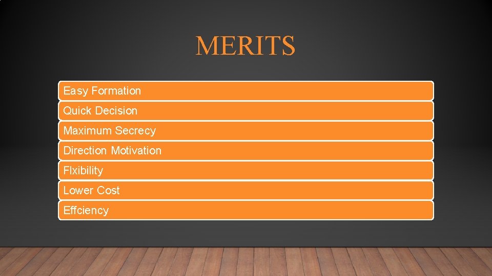 MERITS Easy Formation Quick Decision Maximum Secrecy Direction Motivation Flxibility Lower Cost Effciency 