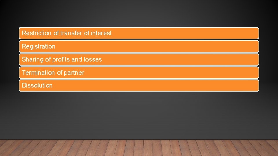 Restriction of transfer of interest Registration Sharing of profits and losses Termination of partner