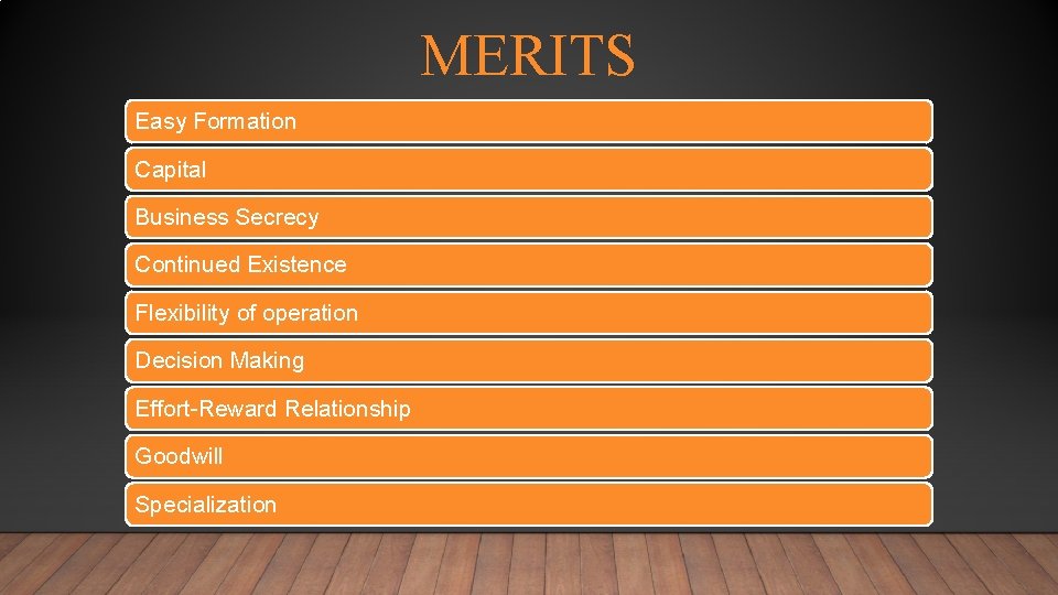 MERITS Easy Formation Capital Business Secrecy Continued Existence Flexibility of operation Decision Making Effort-Reward