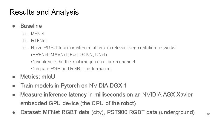 Results and Analysis ● Baseline a. MFNet b. RTFNet c. Naive RGB-T fusion implementations Results and Analysis ● Baseline a. MFNet b. RTFNet c. Naive RGB-T fusion implementations