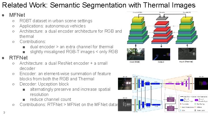 Related Work: Semantic Segmentation with Thermal Images ● MFNet ○ ○ RGBT dataset in Related Work: Semantic Segmentation with Thermal Images ● MFNet ○ ○ RGBT dataset in