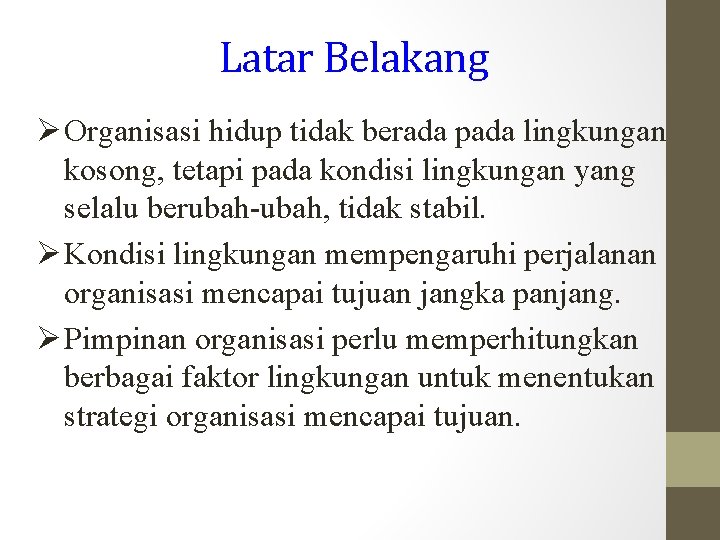 Latar Belakang Organisasi hidup tidak berada pada lingkungan kosong, tetapi pada kondisi lingkungan yang