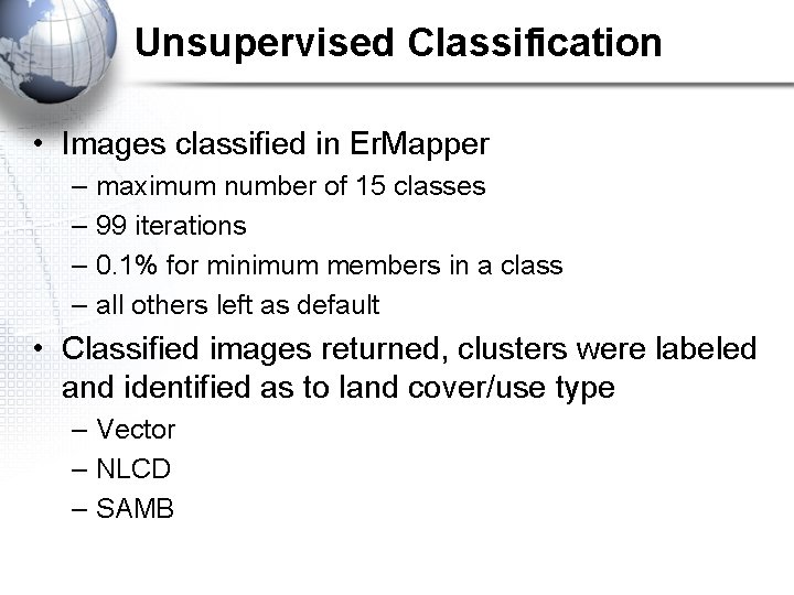 Unsupervised Classification • Images classified in Er. Mapper – – maximum number of 15 Unsupervised Classification • Images classified in Er. Mapper – – maximum number of 15