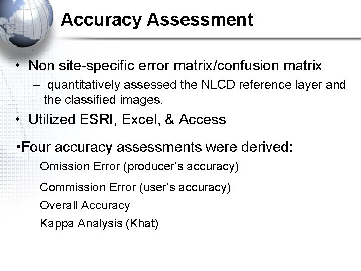 Accuracy Assessment • Non site-specific error matrix/confusion matrix – quantitatively assessed the NLCD reference Accuracy Assessment • Non site-specific error matrix/confusion matrix – quantitatively assessed the NLCD reference