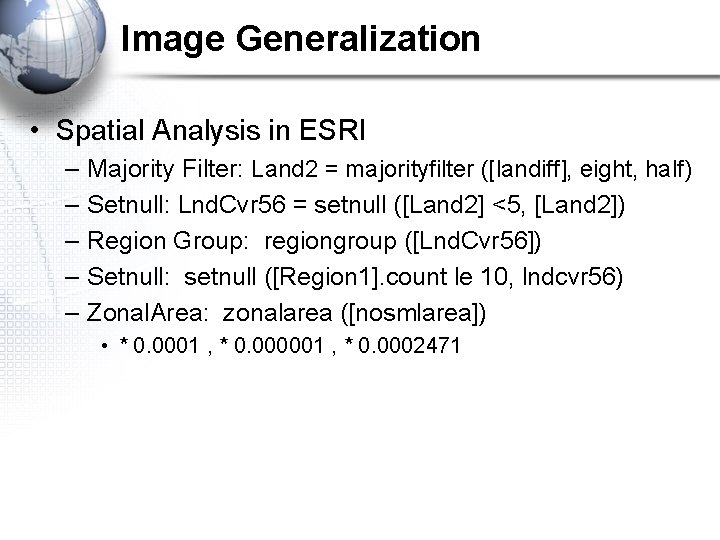 Image Generalization • Spatial Analysis in ESRI – – – Majority Filter: Land 2 Image Generalization • Spatial Analysis in ESRI – – – Majority Filter: Land 2