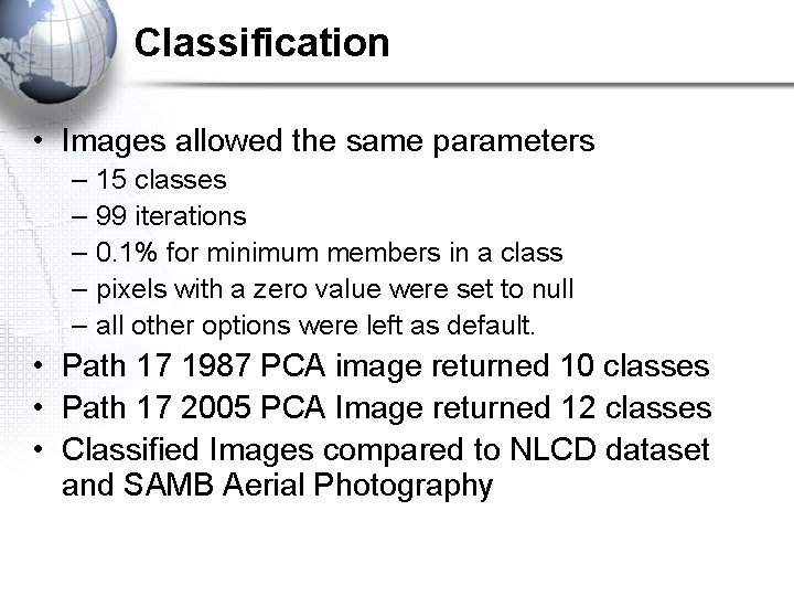 Classification • Images allowed the same parameters – – – 15 classes 99 iterations Classification • Images allowed the same parameters – – – 15 classes 99 iterations