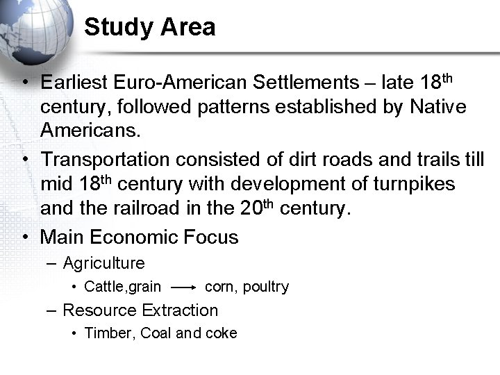 Study Area • Earliest Euro-American Settlements – late 18 th century, followed patterns established Study Area • Earliest Euro-American Settlements – late 18 th century, followed patterns established