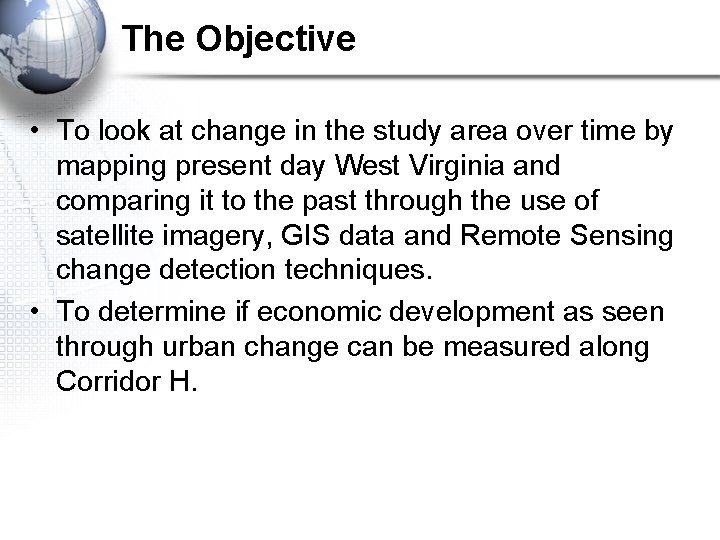 The Objective • To look at change in the study area over time by The Objective • To look at change in the study area over time by