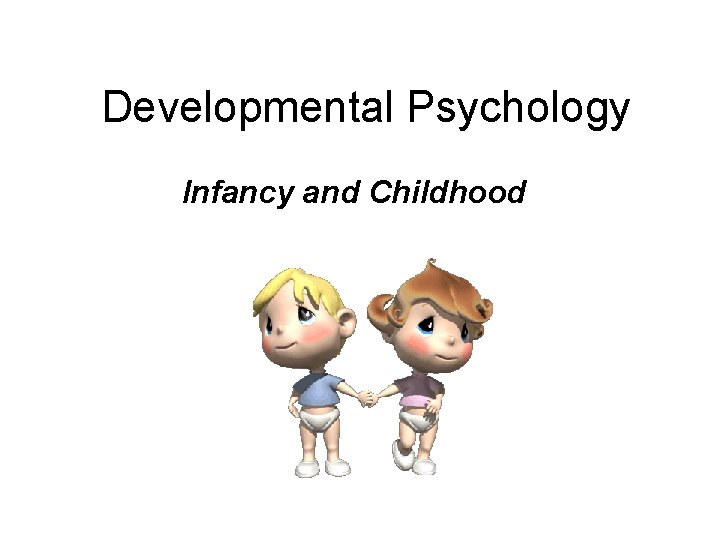 Developmental Psychology Infancy and Childhood 