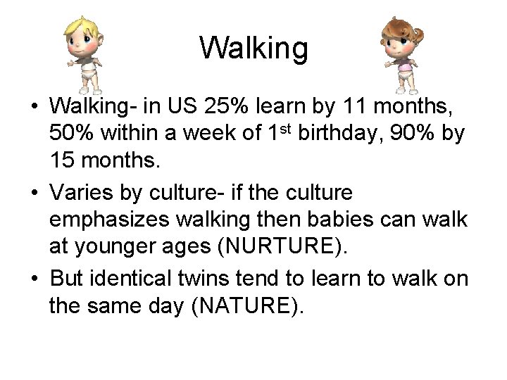 Walking • Walking- in US 25% learn by 11 months, 50% within a week
