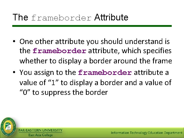 The frameborder Attribute • One other attribute you should understand is the frameborder attribute,