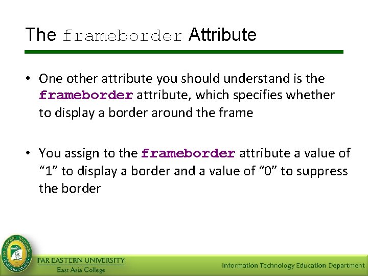 The frameborder Attribute • One other attribute you should understand is the frameborder attribute,
