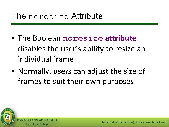 The noresize Attribute • The Boolean noresize attribute disables the user’s ability to resize