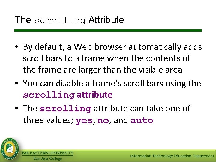 The scrolling Attribute • By default, a Web browser automatically adds scroll bars to