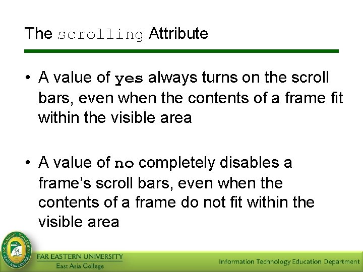 The scrolling Attribute • A value of yes always turns on the scroll bars,