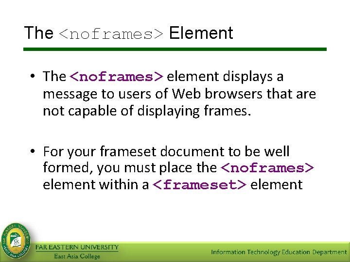 The <noframes> Element • The <noframes> element displays a message to users of Web