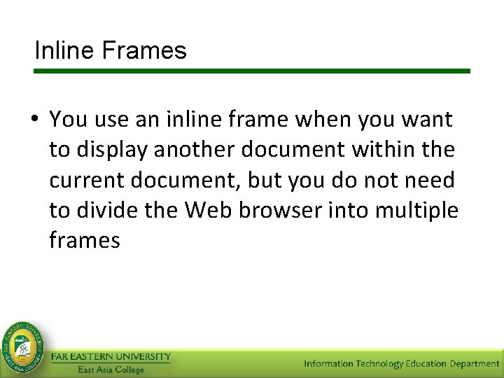 Inline Frames • You use an inline frame when you want to display another