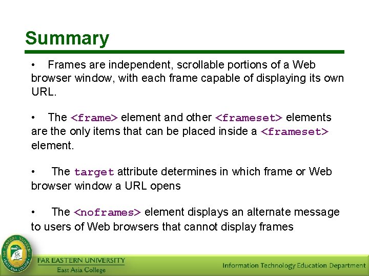 Summary • Frames are independent, scrollable portions of a Web browser window, with each