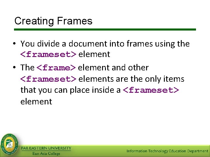 Creating Frames • You divide a document into frames using the <frameset> element •