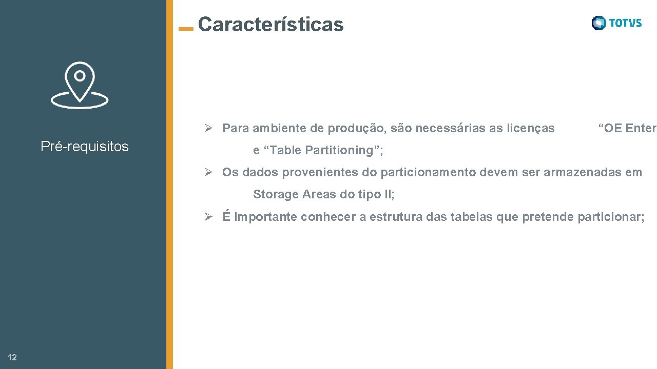 Características Ø Para ambiente de produção, são necessárias as licenças Pré-requisitos “OE Enter e