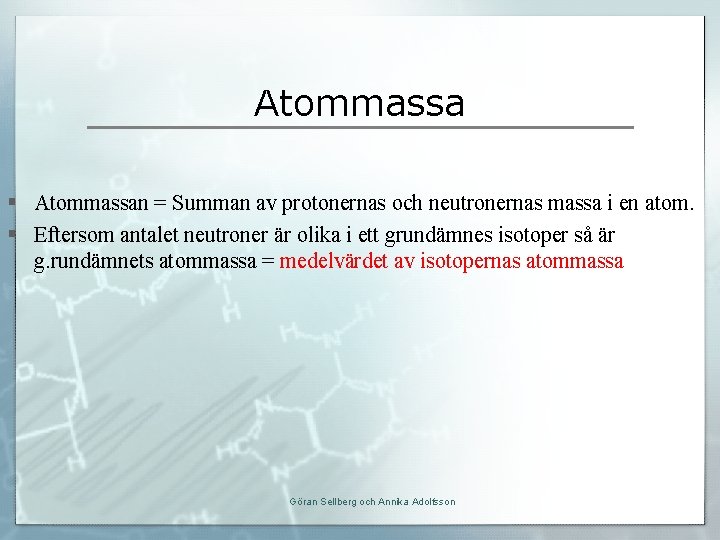 Atommassa § Atommassan = Summan av protonernas och neutronernas massa i en atom. §