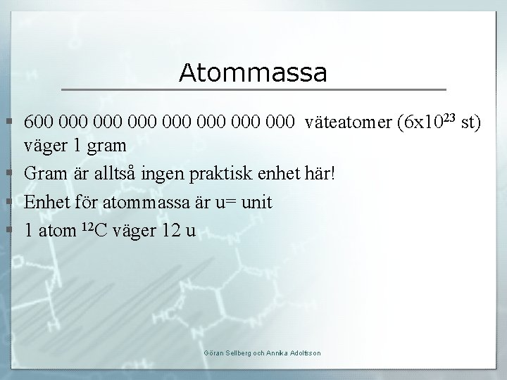 Atommassa § 600 000 000 väteatomer (6 x 1023 st) väger 1 gram §