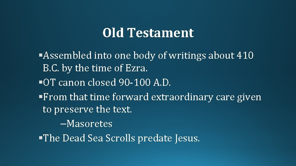Old Testament §Assembled into one body of writings about 410 B. C. by the