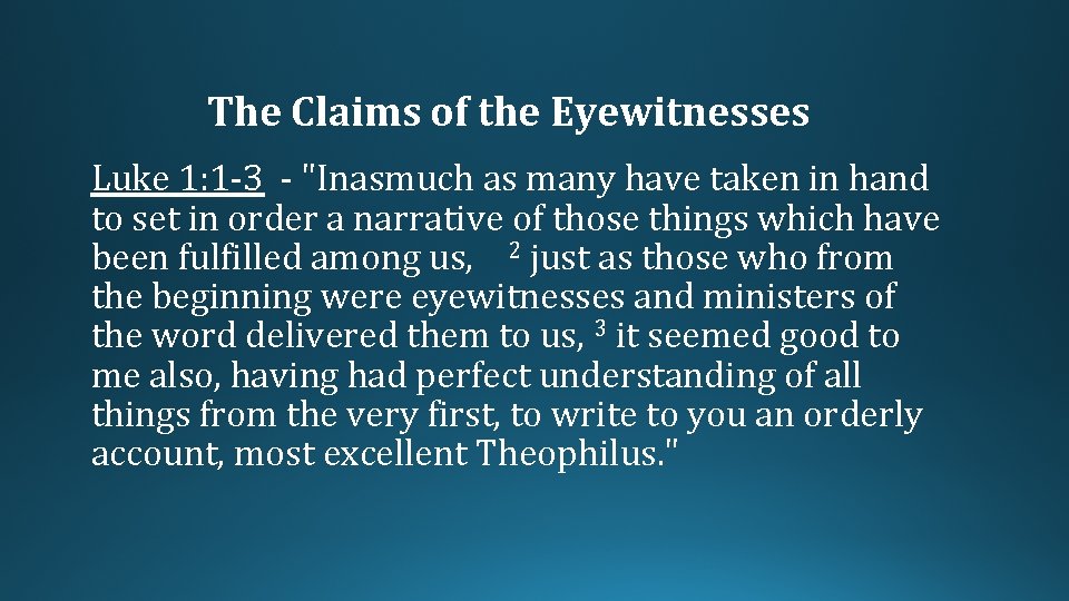 The Claims of the Eyewitnesses Luke 1: 1 -3 - "Inasmuch as many have