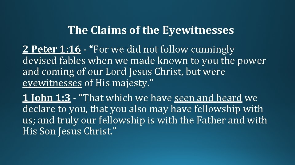 The Claims of the Eyewitnesses 2 Peter 1: 16 - “For we did not