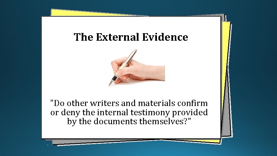 The External Evidence "Do other writers and materials confirm or deny the internal testimony