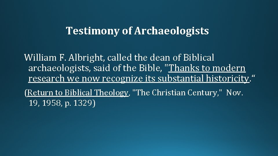 Testimony of Archaeologists William F. Albright, called the dean of Biblical archaeologists, said of